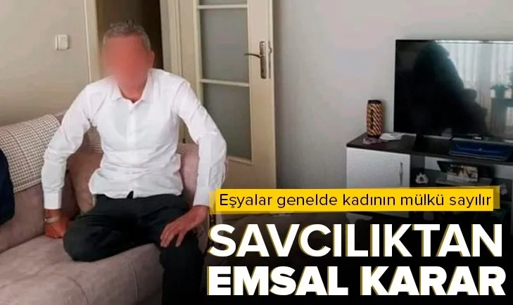 Savcılıktan emsal karar! Eşyalar genelde kadının mülkü sayılır