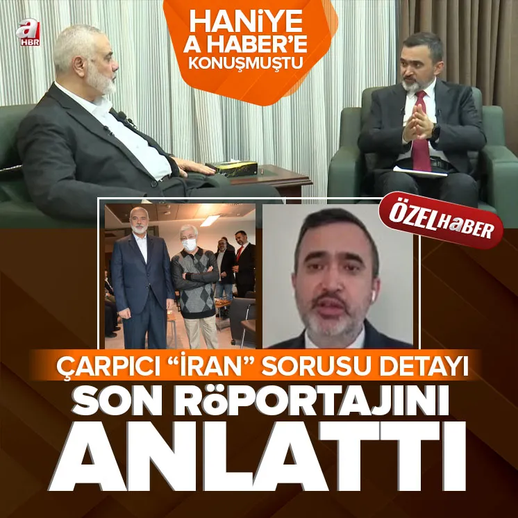 Haniye 3 ay önce A Haber’e konuşmuştu!