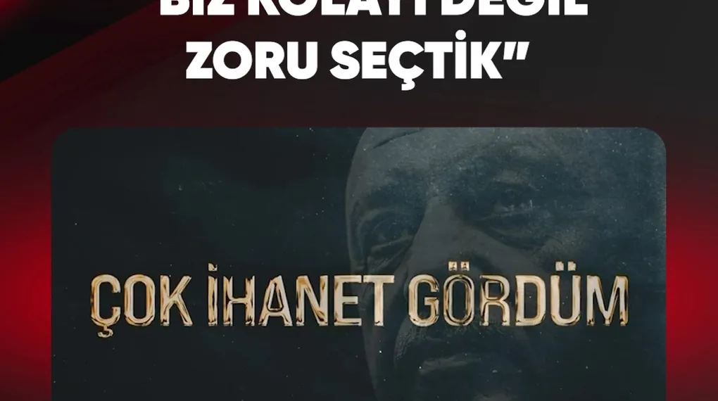 "BİZ KOLAYI DEĞİL ZORU SEÇTİK"
