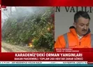 Karadenizdeki orman yangınlarıyla ilgili Bakan Pakdemirliden flaş açıklama