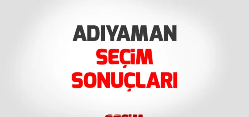 Adıyaman Cumhurbaşkanlığı seçim sonuçları! Cumhurbaşkanı adayları Adıyaman seçim sonuçları ve oy oranları