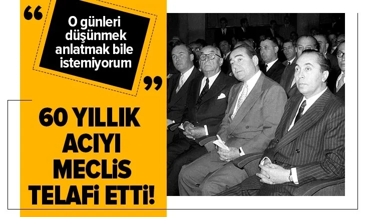 60 yıllık acıyı Meclis telafi etti!