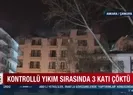 Kontrollü yıkım sırasında 3 katı çöktü
