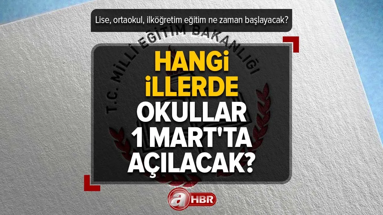 Okullar ne zaman açılacak? Hangi illerde okullar 20 Şubat/1 Mart'ta açılacak? Lise, ortaokul, ilköğretim eğitim ne zaman başlayacak? SON DAKİKA