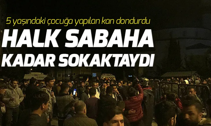 5 yaşındaki çocuğa istismar mahalleyi ayağa kaldırdı