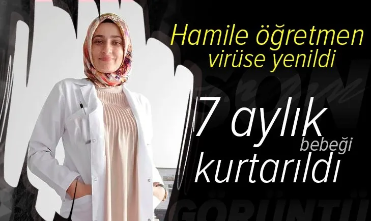 Son dakika | Hamile öğretmen koronavirüse yenildi! 7 aylık bebeği kurtarıldı
