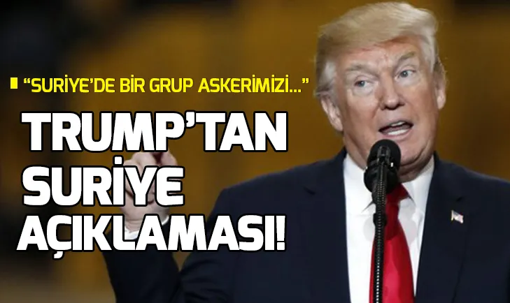 Trumptan son dakika Suriye açıklaması