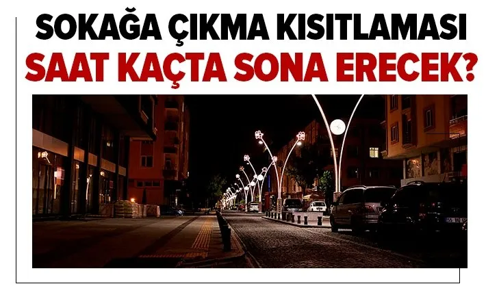 Sokağa çıkma kısıtlaması ne zaman bitecek? Kimler dışarıya çıkabilir?