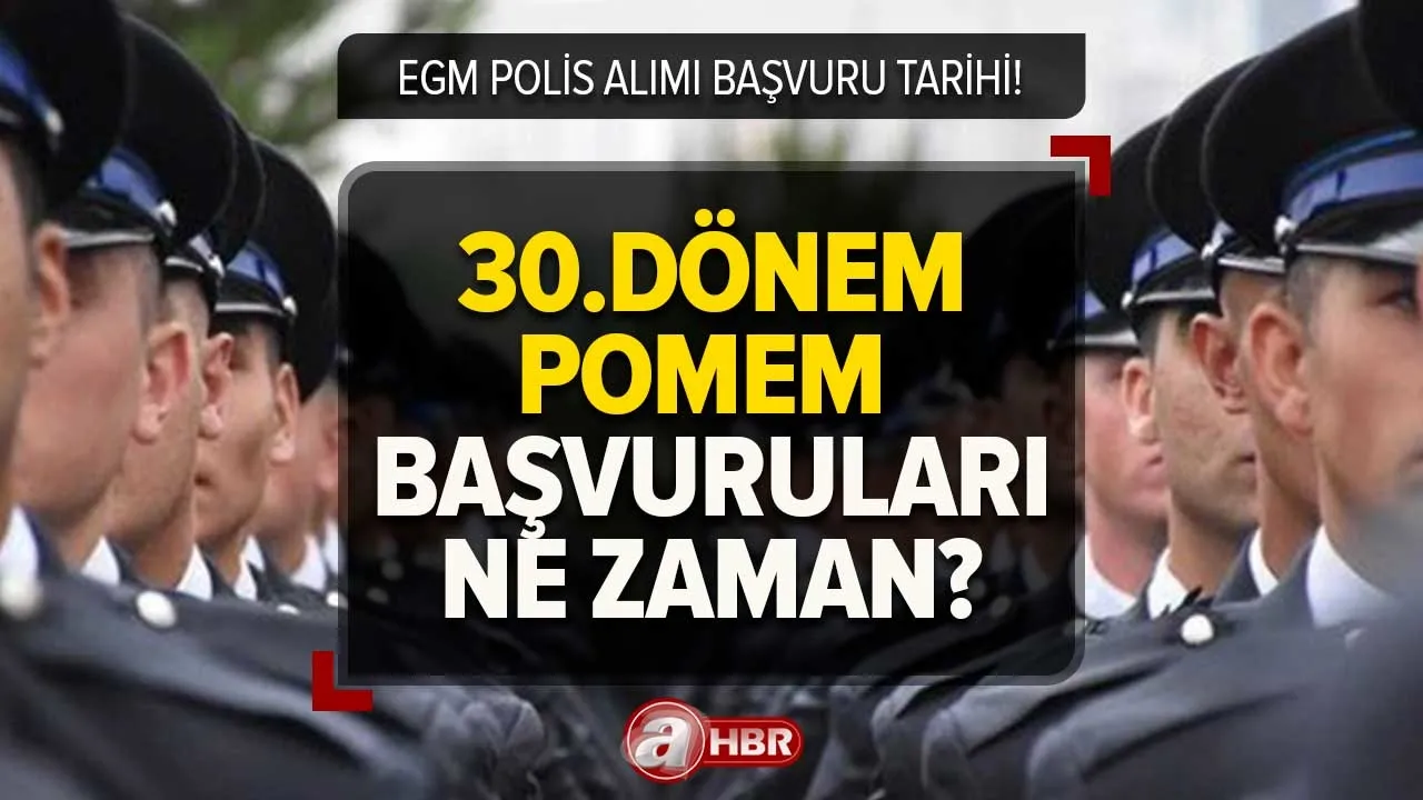 30.DÖNEM POMEM TARİHİ | 30.dönem POMEM polis alımı başvuruları ne zaman, şartları neler? EGM kadroları...