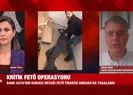 FETÖye yapılan kritik operasyonun perde arkası