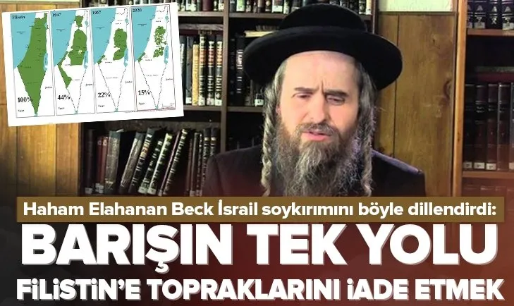 Haham Elahanan Beck İsrail soykırımını böyle dillendirdi: Barışın tek yolu Filistin’e topraklarını iade etmek