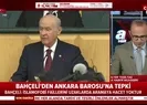 Bahçeliden Ankara Barosuna tepki: Hayasızlığın... |Video