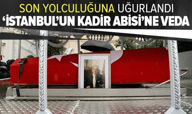 'İstanbul'un Kadir Abisi'ne veda