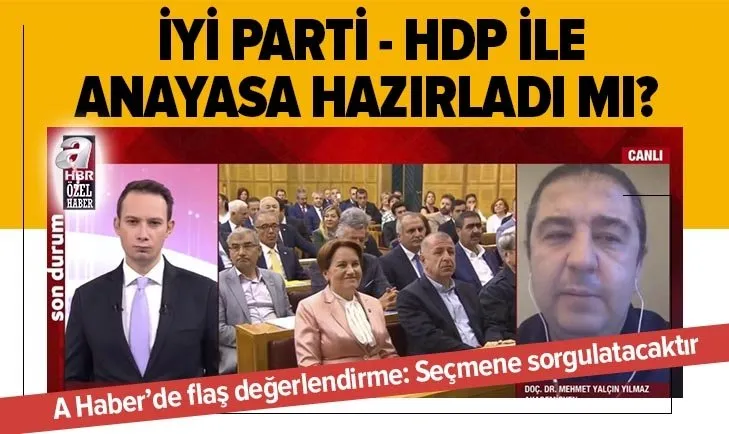 Son dakika: İYİ Parti HDP ile anayasa hazırladı mı? Uzman isimden A Haber'de flaş değerlendirme: Partiye oy vermiş seçmene sorgulatacak