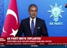 AK Parti Sözcüsü Ömer Çelik’ten MKYK sonrası önemli açıklamalar