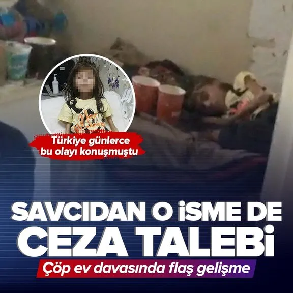 Türkiye’nin konuştuğu çöp ev davasında yeni gelişme! Savcı o isme de ceza istedi
