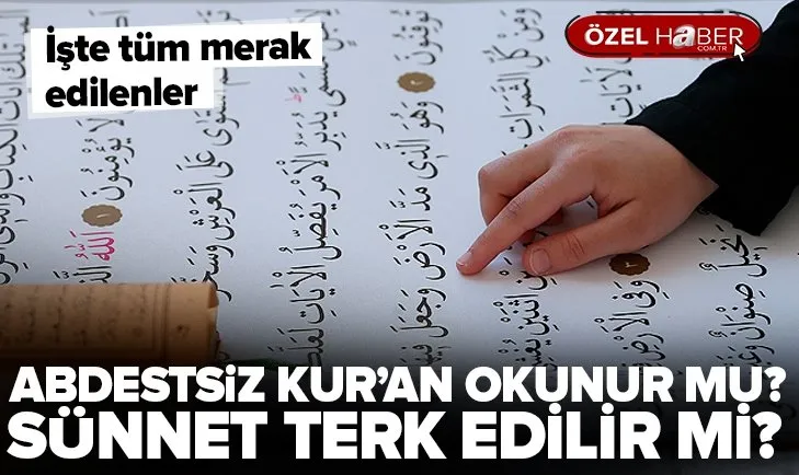 Abdestsiz Kur’an okunur mu?| Başkasının yerine tavaf yapılır mı? | Namazların sünnetini kılmamak günah mı?