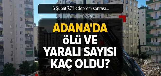 Adana’da ölü ve yaralı sayısı kaç oldu? 7 Şubat 7.7’lik deprem sonrası kaç bina yıkıldı? Adana DEPREM SON DAKİKA
