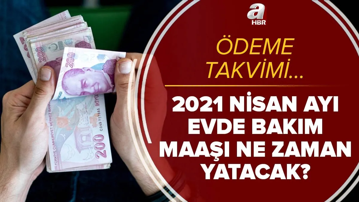 2 nisan evde bakim maasi yatan iller hangileri 2021 nisan ayi evde bakim parasi ne zaman yatacak