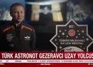 Türkiye’nin ilk Uzay yolculuğu başlıyor