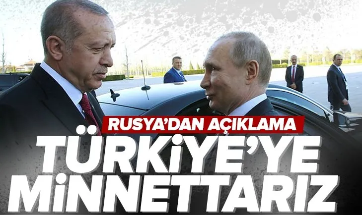 Rusya’dan açıklama: Türkiye’ye minnettarız