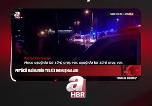 FETÖ'CÜ HAİNLERİN TELSİZ KONUŞMALARI