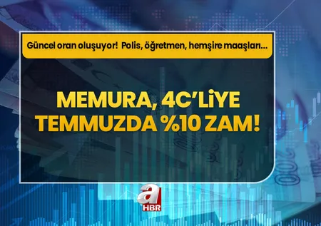 Memura, 4C'liye güncel oran oluşuyor! Temmuzda en az %10 zam ışığı yandı! Enflasyon, toplu sözleşmeyle polis, öğretmen, hemşire maaşları...