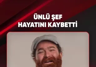 ÜNLÜ ŞEF HAYATINI KAYBETTİ