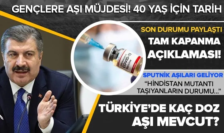 Sağlık Bakanı Fahrettin Koca'dan tam kapanma ve aşı açıklaması! Sputnik aşıları ne zaman geliyor? Hindistan varyantı tehlikeli mi? Gençler ne zaman aşılanacak?