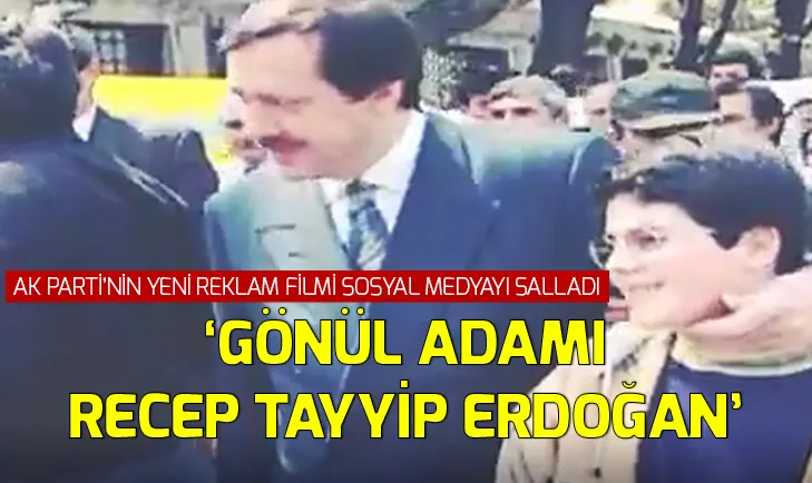 AK Partinin yeni reklam filmi! Gönül adamı Recep Tayyip Erdoğan