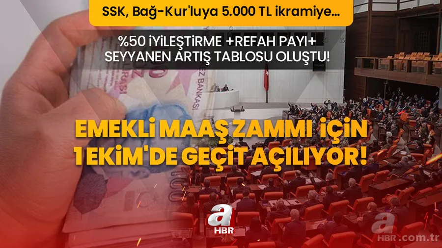 Emekli zammı için 1 Ekim'de geçit açılıyor! SSK, Bağ-Kur'luya 5.000 TL ikramiye… Kök maaşa %50 iyileştirme +refah payı+ seyyanen artış tablosu oluştu! 1