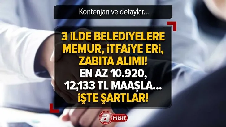 BELEDİYE 134 Personel alımı | 3 ilde Memur, İtfaiye eri, Zabıta ilanı! En az 10.920, 12,133 TL MAAŞLA | Başvuru şartları neler? Kontenjanlar...