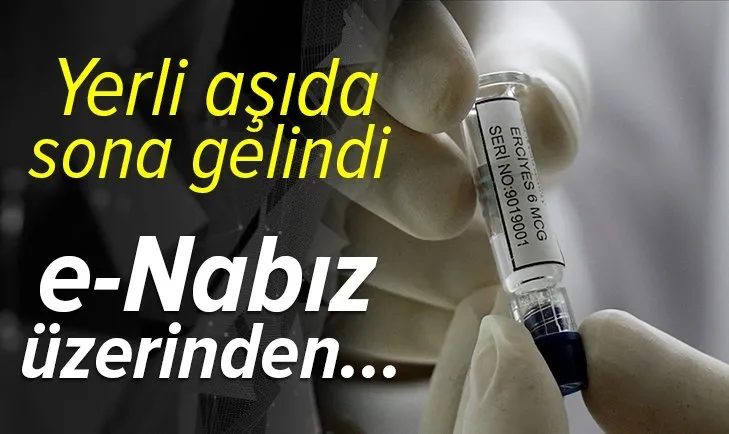 Yerli aşıda sona gelindi! e-Nabız üzerinden...
