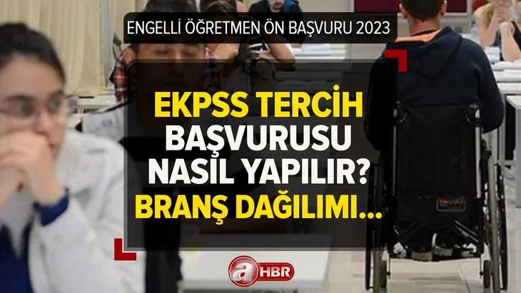 MEB ENGELLİ ÖĞRETMEN ÖN BAŞVURU | 2023 EKPSS tercih başvurusu nasıl yapılır? Engelli öğretmen branş dağılımları, Kontenjan sayısı...