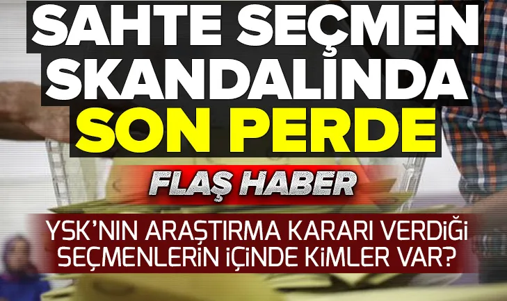 Sahte seçmen skandalında son perde!