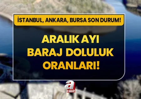 İstanbul'da barajlar ne kadar dolu? Su seviyesi arttı mı? İstanbul, Ankara, Bursa baraj doluluk oranları...