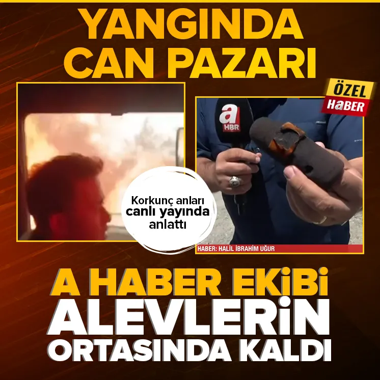 A Haber ekibi alevlerin ortasında kaldı