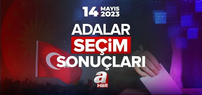 14 Mayıs Pazar 2023 Cumhurbaşkanlığı ve 28. Dönem Milletvekili İstanbul ili seçim sonuçları ve oy oranları… ADALAR İLÇESİ SEÇİM SONUÇLARI!