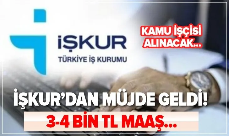 İŞKUR’dan müjde geldi! 3-4 bin TL maaş ile kamu işçisi alınacak! Başvurular internetten...