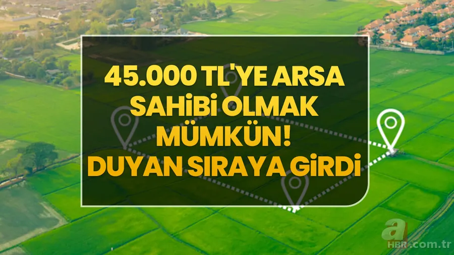 45.000 TL'ye Arsa Sahibi Olmak Mümkün! Onlarca İlde Vatandaşlar Sıraya Girdi 1