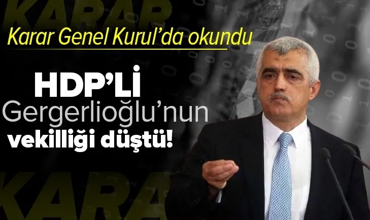 Son dakika: HDP'li Gergerlioğlu'nun milletvekilliği düşürüldü