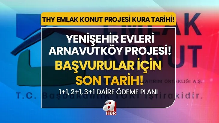 YENİŞEHİR EVLERİ ARNAVUTKÖY BAŞVURU EKRANI! TOKİ Emlak Konut THY projesi KURA ÇEKİMİ ne zaman, başvuru nasıl yapılır? 1+1, 2+1, 3+1 daire ödeme planı, şartları, teslim tarihi...