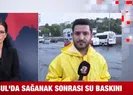 A Haber olay yerinde: İstanbulun göle dönen sokakları!