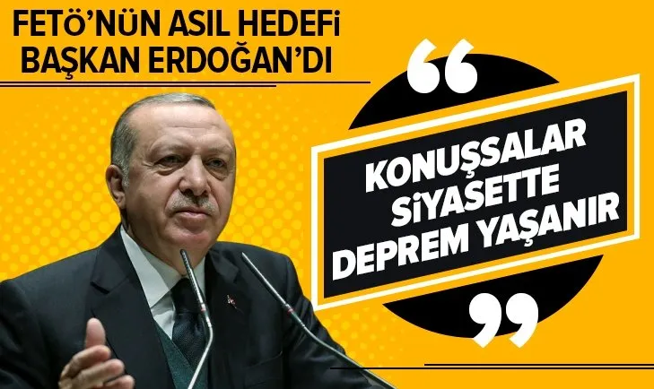 FETÖ'nün asıl hedefi Başkan Erdoğan'dı!