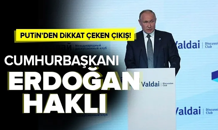 Putin: Cumhurbaşkanı Erdoğan haklı