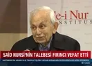 Said Nursinin talebesi vefat etti