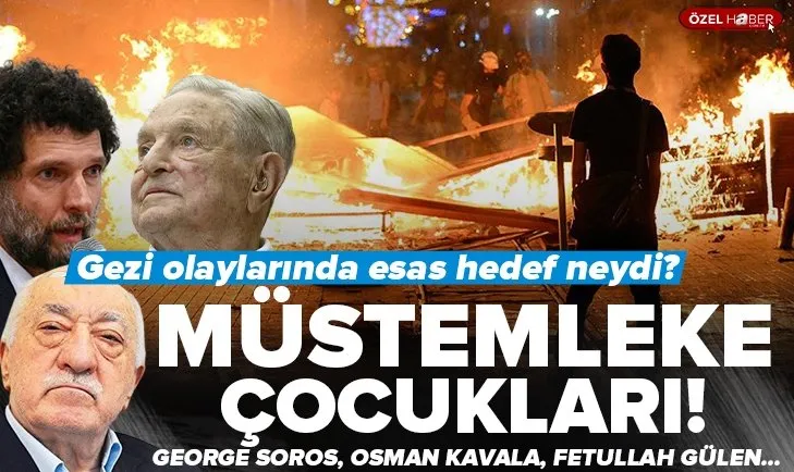 Müstemleke çocukları! Gezi Parkı olaylarında hedef neydi? George Soros, Osman Kavala, Fetullah Gülen...