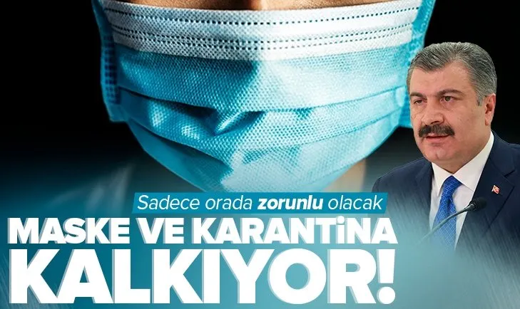 Maske ve karantina zorunluluğu kalkıyor