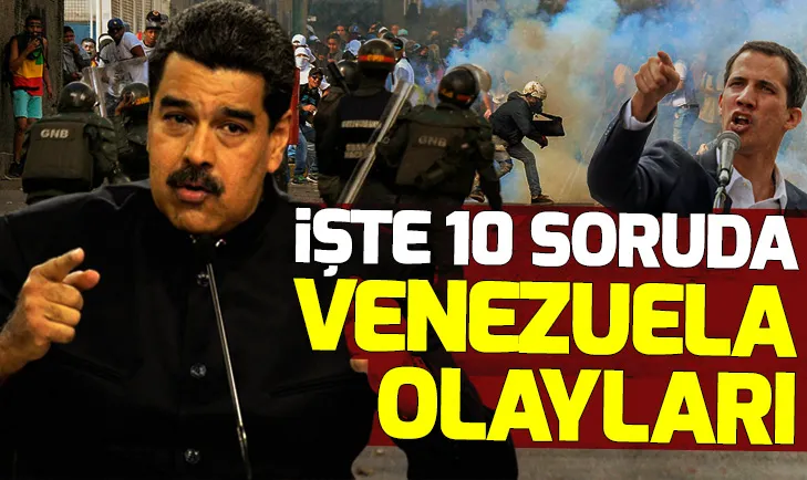 Venezuelada neler oluyor? İşte 10 soruda gerçekler