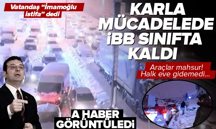 İBB kar ile mücadelede sınıfta kaldı!